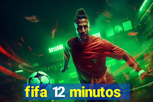 fifa 12 minutos